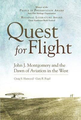 Quest for Flight: John J. Montgomery and the Dawn of Aviation in the West by Harwood, Craig S.