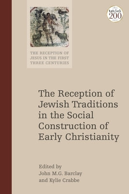 The Reception of Jewish Tradition in the Social Imagination of the Early Christians by Barclay, John M. G.