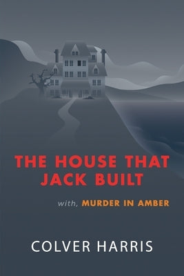 The House that Jack Built / Murder in Amber: (Inspector Timothy Fowler, Golden-Age Detective Mysteries) by Harris, Colver