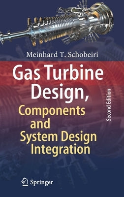 Gas Turbine Design, Components and System Design Integration: Second Revised and Enhanced Edition by Schobeiri, Meinhard T.