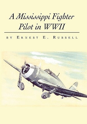 A Mississippi Fighter Pilot in WWII by Russell, Ernest E.