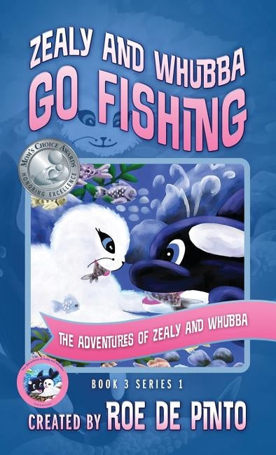 Zealy and Whubba Go Fishing: The Adventures of Zealy and Whubba, Book 3 Series 1 by De Pinto, Roe