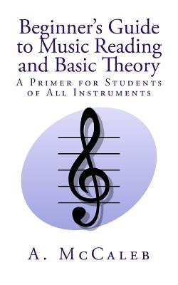 Beginner's Guide to Music Reading and Basic Theory by McCaleb, A.