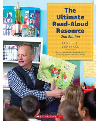 The Ultimate Read-Aloud Resource, 2nd Edition: Making Every Moment Intentional and Instructional with Best Friend Books by Laminack, Lester L.