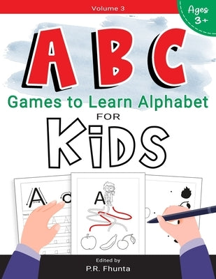 ABC Games to Learn Alphabet for Kids, Volume 3: for Ages 3+ Activity Workbook by Fhunta, P. R.