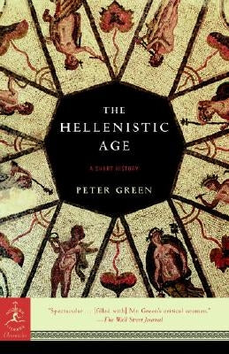 The Hellenistic Age: A Short History by Green, Peter