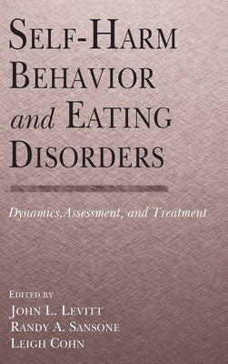 Self-Harm Behavior and Eating Disorders: Dynamics, Assessment, and Treatment by Levitt Ph. D., John L.