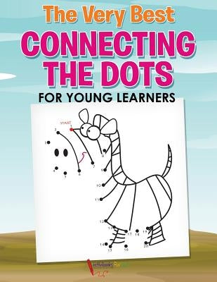 The Very Best Connecting the Dots for Young Learners by For Kids, Activibooks