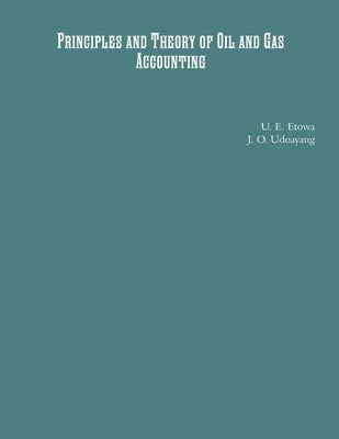 Principles and Theory of Oil and Gas Accounting by Etowa, U. E.