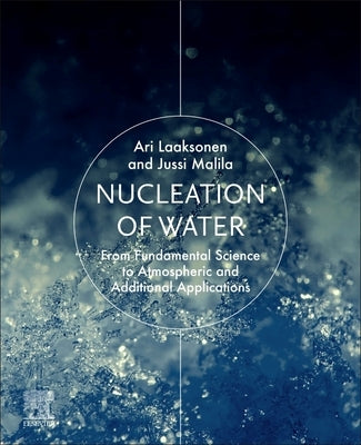 Nucleation of Water: From Fundamental Science to Atmospheric and Additional Applications by Laaksonen, Ari