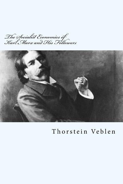 The Socialist Economics of Karl Marx and His Followers by Veblen, Thorstein