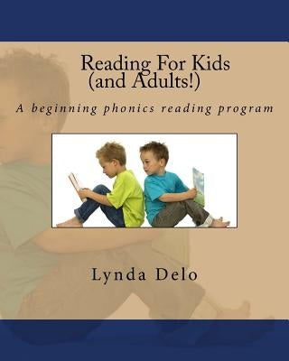 Reading For Kids (and Adults!): A beginning phonics reading program by Delo, Lynda