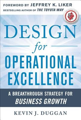 Design for Operational Excellence: A Breakthrough Strategy for Business Growth by Duggan, Kevin