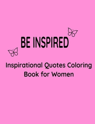 Be Inspired: Inspiration Quotes Coloring Book for Women by Bates, Rolonda M.