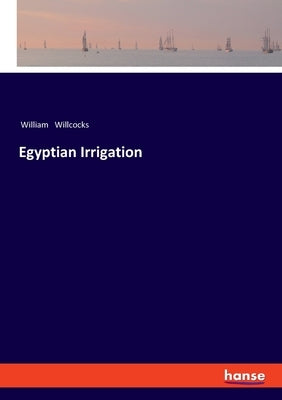 Egyptian Irrigation by Willcocks, William