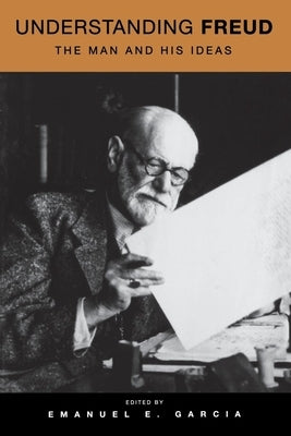 Understanding Freud: The Man and His Ideas by Garcia, Emanuel