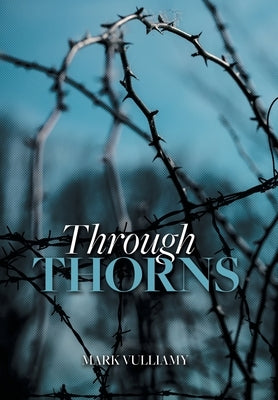 Through Thorns by Vulliamy, Mark