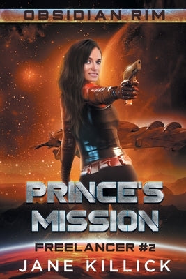 Prince's Mission: A Sassy Spaceship Captain Adventure by Killick, Jane