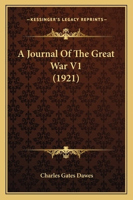 A Journal of the Great War V1 (1921) by Dawes, Charles Gates