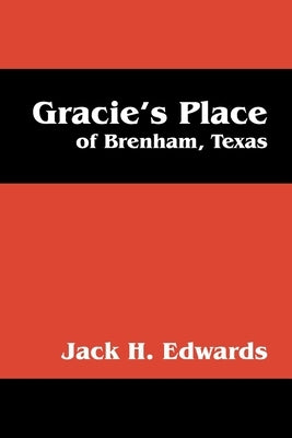 Gracie's Place: Of Brenham, Texas by Edwards, Jack H.