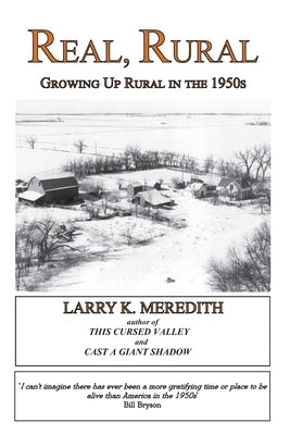 Real, Rural: Growing Up Rural in the 1950s by Meredith, Larry Kyle