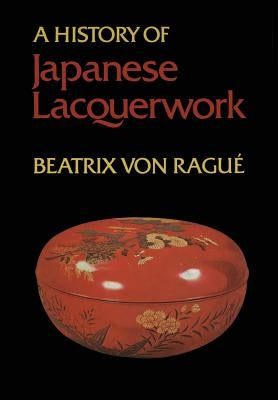 A History of Japanese Lacquerwork by Von Rague, Beatrix