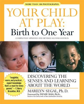 Your Child at Play: Birth to One Year: Discovering the Senses and Learning about the World by Segal, Marilyn