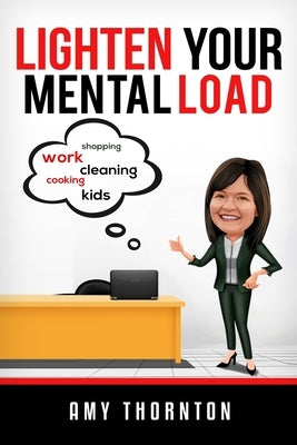 Lighten Your Mental Load by Thornton, Amy