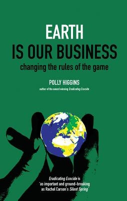 Earth Is Our Business: Changing the Rules of the Game by Higgins, Polly