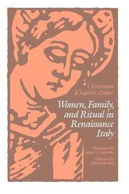 Women, Family, and Ritual in Renaissance Italy by Klapisch-Zuber, Christiane