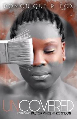 Uncovered by Fox, Domonique R.