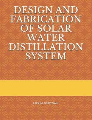 Design and Fabrication of Solar Water Distillation System by Narayanan, Lakshmi