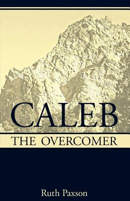 Caleb the Overcomer by Paxson, Ruth