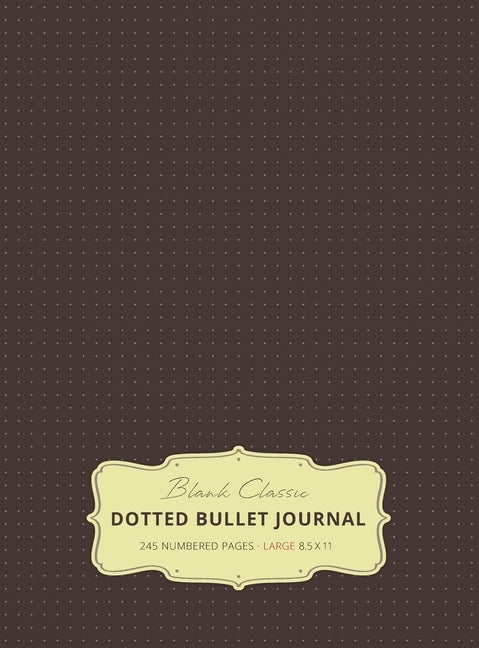 Large 8.5 x 11 Dotted Bullet Journal (Brown #13) Hardcover - 245 Numbered Pages by Blank Classic