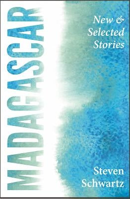 Madagascar: New and Selected Stories by Schwartz, Steven