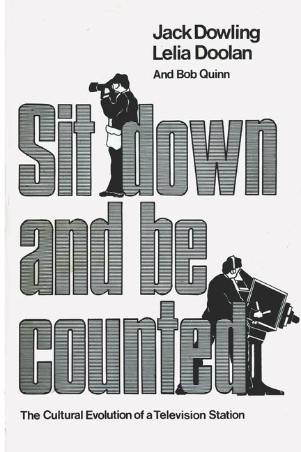 Sit Down And Be Counted: The Cultural Evolution of a Television Station by Doolan, Lelia