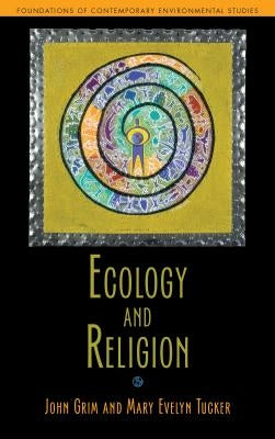 Ecology and Religion by Grim, John