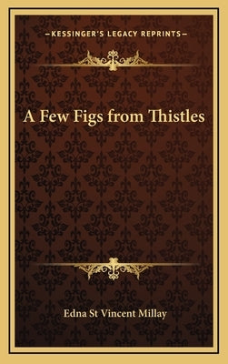 A Few Figs from Thistles by Millay, Edna St Vincent