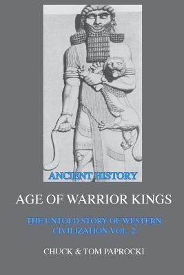 The Untold Story of Western Civilization Vol. 2: The Age of Warrior Kings by Paprocki, Chuck