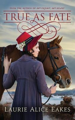 True as Fate by Eakes, Laurie Alice