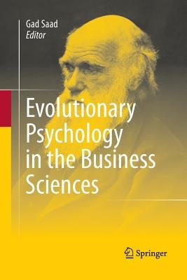 Evolutionary Psychology in the Business Sciences by Saad, Gad
