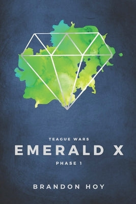 Teague Wars: Phase 1: Emerald X by Hoy, Brandon