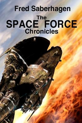 The Space Force Chronicles by Saberhagen, Joan Spicci