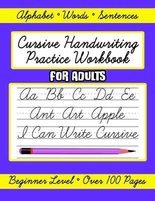 Cursive Handwriting Practice Workbook for Adults, Beginner Level: Learn to Write in Cursive Letters for Beginners, Words, Letters and Sentences by Press, Growing Kids