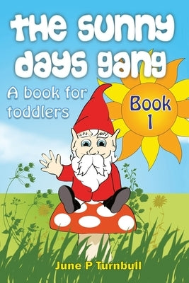 The Sunny Days Gang Book 1: A Book For Toddlers by Turnbull, June P.