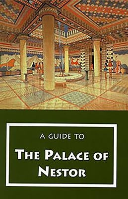 A Guide to the Palace of Nestor, Mycenaean Sites in Its Environs, and the Chora Museum by Blegen, Carl W.