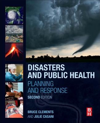 Disasters and Public Health: Planning and Response by Clements, Bruce