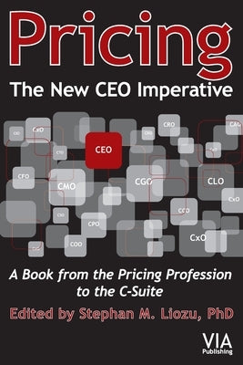 Pricing--The New CEO Imperative: A Book from the Pricing Profession to the C-Suite by Liozu, Stephan M.