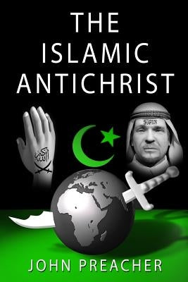 The Islamic Antichrist by Preacher, John