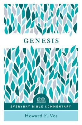 Genesis- Everyday Bible Commentary by Vos, Howard F.